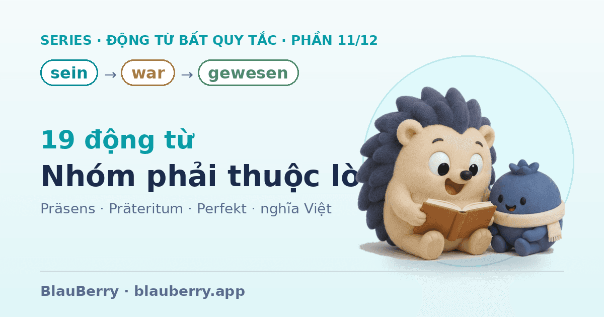 Động từ bất quy tắc tiếng Đức — Phần 11/12: 19 động từ Nhóm phải thuộc lòng (sein → war → gewesen)