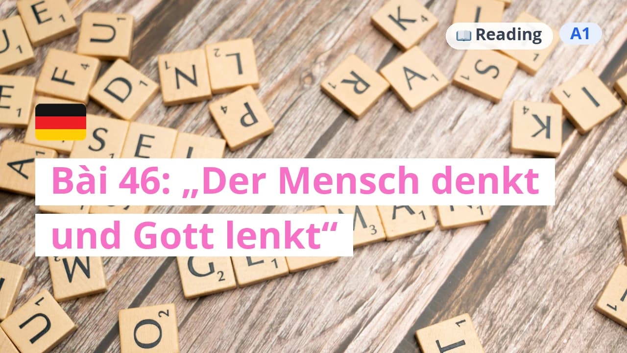 100 ngày tự học tiếng Đức - Bài 46: „Der Mensch denkt und Gott lenkt“