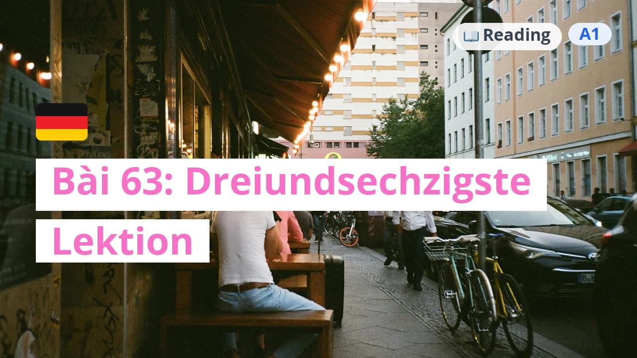 100 ngày tự học tiếng Đức - Bài 63: Dreiundsechzigste Lektion