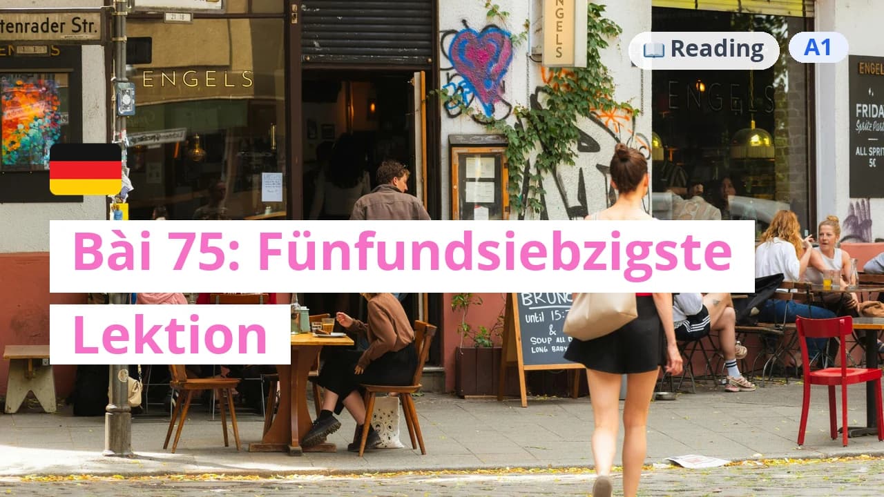 100 ngày tự học tiếng Đức - Bài 75: Fünfundsiebzigste Lektion