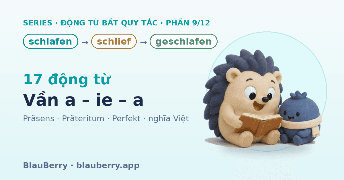 Động từ bất quy tắc tiếng Đức — Phần 9/12: 17 động từ vần a – ie – a (schlafen → schlief → geschlafen)