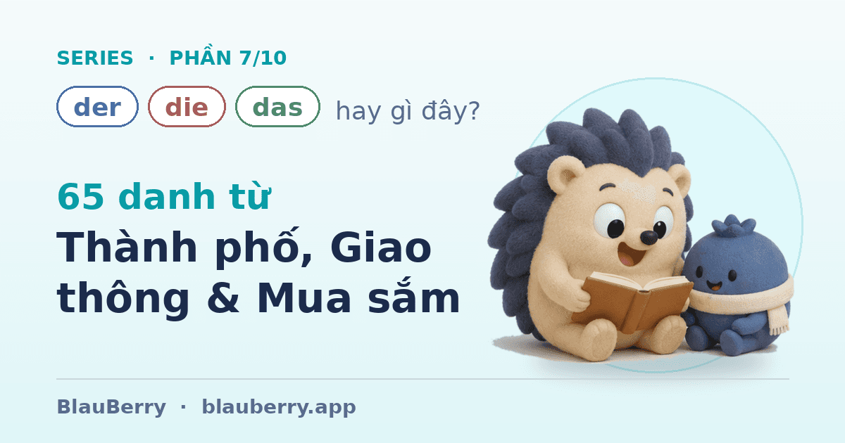 Der, die hay das? — Phần 7/10: 65 danh từ Thành phố, Giao thông & Mua sắm — tự tin ra phố ở Đức
